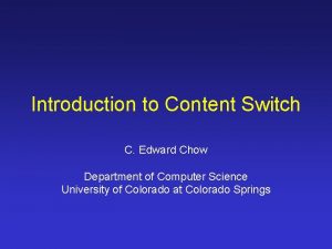 Introduction to Content Switch C Edward Chow Department