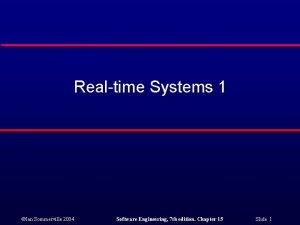 Realtime Systems 1 Ian Sommerville 2004 Software Engineering