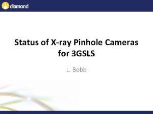 Status of Xray Pinhole Cameras for 3 GSLS