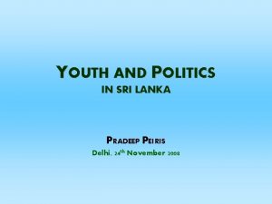 YOUTH AND POLITICS IN SRI LANKA PRADEEP PEIRIS