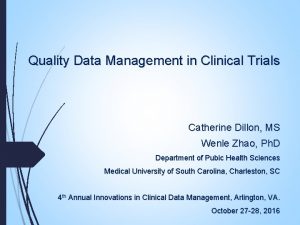 Quality Data Management in Clinical Trials Catherine Dillon