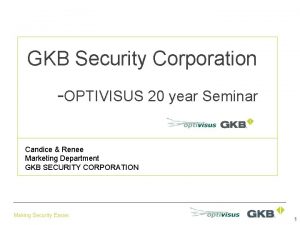 GKB Security Corporation OPTIVISUS 20 year Seminar Candice