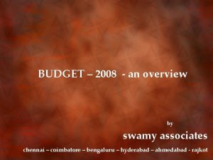 BUDGET 2008 an overview by swamy associates chennai