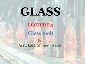 GLASS LECTURE 4 Glass melt By Asst Lect