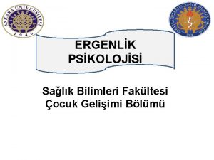 ERGENLK PSKOLOJS Salk Bilimleri Fakltesi ocuk Geliimi Blm