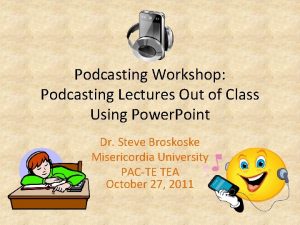 Podcasting Workshop Podcasting Lectures Out of Class Using