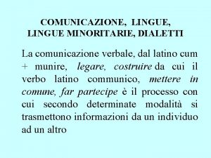 COMUNICAZIONE LINGUE MINORITARIE DIALETTI La comunicazione verbale dal