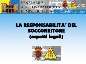 LA RESPONSABILITA DEL SOCCORRITORE aspetti legali OBIETTIVI Chi