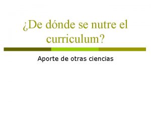 De dnde se nutre el curriculum Aporte de