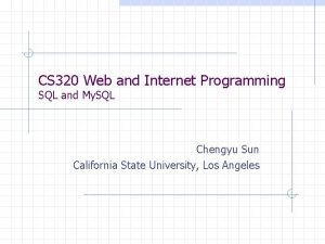 CS 320 Web and Internet Programming SQL and