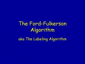 The FordFulkerson Algorithm aka The Labeling Algorithm FordFulkerson