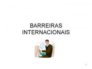 BARREIRAS INTERNACIONAIS 1 O Comrcio Internacional O comrcio