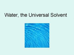 Water the Universal Solvent Make a prediction What
