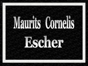Maurits Cornelis Escher ou M C Escher nasceu