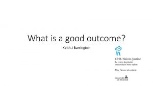 What is a good outcome Keith J Barrington