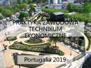 PRAKTYKA ZAWODOWA TECHNIKUM EKONOMICZNE Portugalia 2019 Praktyki realizowane