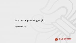 Kvartalsrapportering til U September 2018 Kvartalsrapportering til konomiudvalget