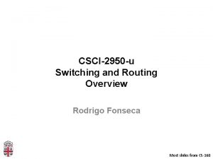 CSCI2950 u Switching and Routing Overview Rodrigo Fonseca