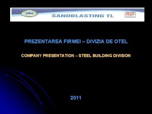 PREZENTAREA FIRMEI DIVIZIA DE OTEL COMPANY PRESENTATION STEEL