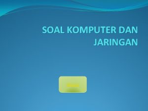 SOAL KOMPUTER DAN JARINGAN MULAI 1 Dibawah ini