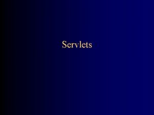 Servlets Servers A server is a computer that