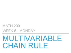 MATH 200 WEEK 5 MONDAY MULTIVARIABLE CHAIN RULE