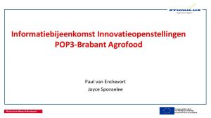 Informatiebijeenkomst Innovatieopenstellingen POP 3 Brabant Agrofood Paul van