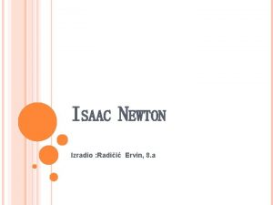 ISAAC NEWTON Izradio Radii Ervin 8 a DJETINJSTVO