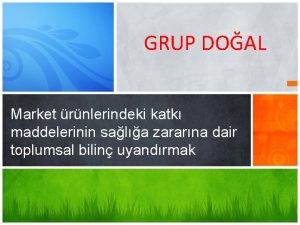 GRUP DOAL Market rnlerindeki katk maddelerinin sala zararna