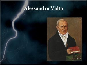 Alessandro Volta A brief history of Alessandro Volta