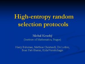 Highentropy random selection protocols Michal Kouck Institute of