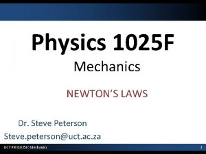 Physics 1025 F Mechanics NEWTONS LAWS Dr Steve