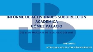 INFORME DE ACTIVIDADES SUBDIRECCIN ACADMICA GMEZ PALACIO DEL