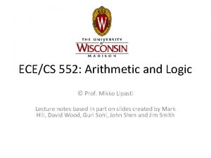 ECECS 552 Arithmetic and Logic Prof Mikko Lipasti