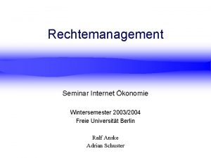 Rechtemanagement Seminar Internet konomie Wintersemester 20032004 Freie Universitt