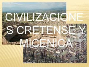 CIVILIZACIONE S CRETENSE Y MICENICA INTRODUCCIN Las primeras