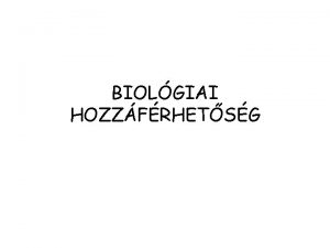 BIOLGIAI HOZZFRHETSG Biohozzfrs Egy vegyletnek kapcsolatba kell lpnie