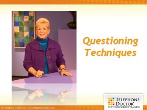 Questioning Techniques Telephone Doctor Inc www telephonedoctor com