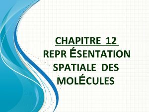 CHAPITRE 12 REPR SENTATION SPATIALE DES MOLCULES Reprsentation