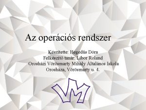 Az opercis rendszer Ksztette Hegeds Dra Felkszt tanr