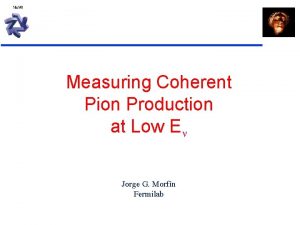 Measuring Coherent Pion Production at Low E Jorge