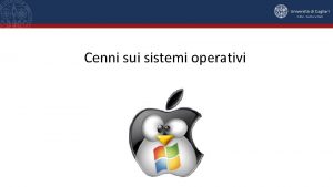 Cenni sui sistemi operativi il sistema operativo una