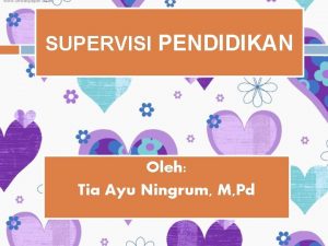 SUPERVISI PENDIDIKAN Oleh Tia Ayu Ningrum M Pd