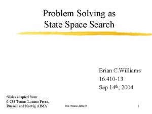 Problem Solving as State Space Search Brian C