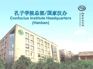 Confucius Institute Headquarters Hanban Contents 01 About Confucius