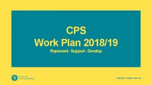 CPS Work Plan 201819 Represent Support Develop Key