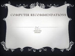 COMPUTER RECOMMENDATIONS Home Work Fist SHMINDER SINGH EDVIN