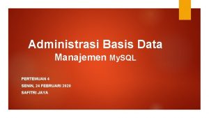 Administrasi Basis Data Manajemen My SQL PERTEMUAN 4