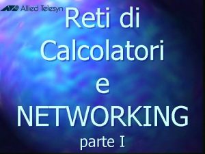 Reti di Calcolatori e NETWORKING parte I Networking