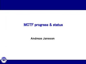 MCTF progress status Andreas Jansson Introduction The directors